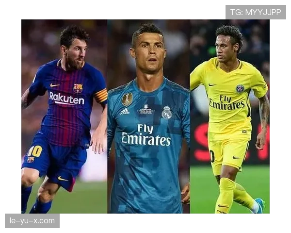内马尔、C罗与梅西：三巨头联赛表现持续上演巅峰对决