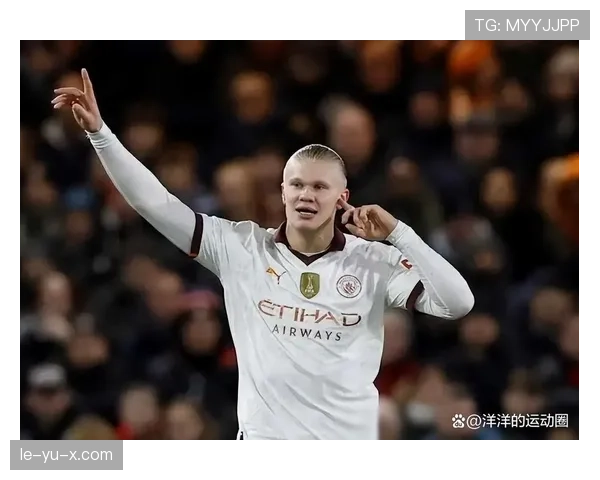 哈兰德vs范尼:禁区嗅觉与效率风格对比分析 哈兰德vs范尼:禁区嗅觉与效率风格对比分析